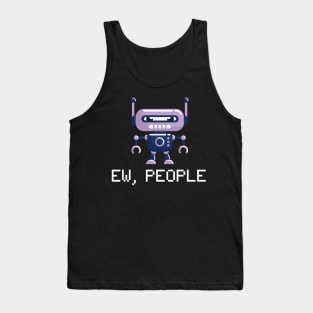 EW PEOPLE Funny Robot Lovers Perfect  Anti Social Gift Tank Top